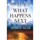 What Happens Next - A Traveller's Guide Through The End Of This Age By Max Lucado